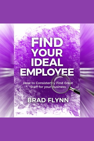 Find Your Ideal Employee - How to consistently find great staff for your business - cover