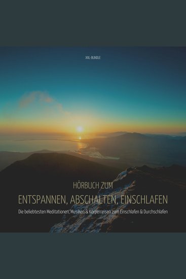 Hörbuch zum Entspannen Abschalten Einschlafen - XXL-Bundle - Die beliebtesten Meditationen Musiken & Körperreisen zum Einschlafen & Durchschlafen - cover