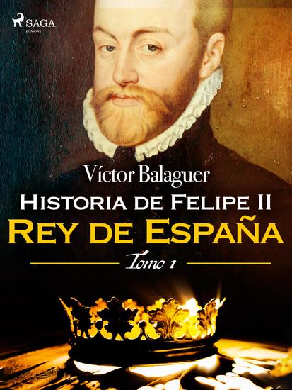 Historia de Felipe II Rey de España Tomo I - cover