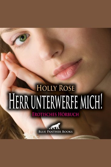 Herr unterwerfe mich! Erotische SM-Geschichte Erotik Audio Story Erotisches Hörbuch - Das Sehnen das sie seit Jahren antreibt wird endlich gestillt! - cover