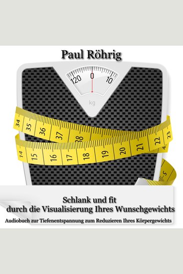 Schlank und fit durch die Visualisierung Ihres Wunschgewichts - Audiobuch zur Tiefenentspannung zum Reduzieren Ihres Körpergewichts - cover