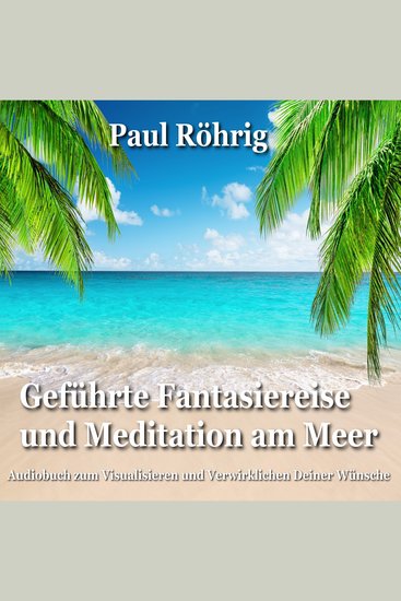 Geführte Fantasiereise und Meditation am Meer - Audiobuch zum Visualisieren und Verwirklichen Deiner Wünsche - cover