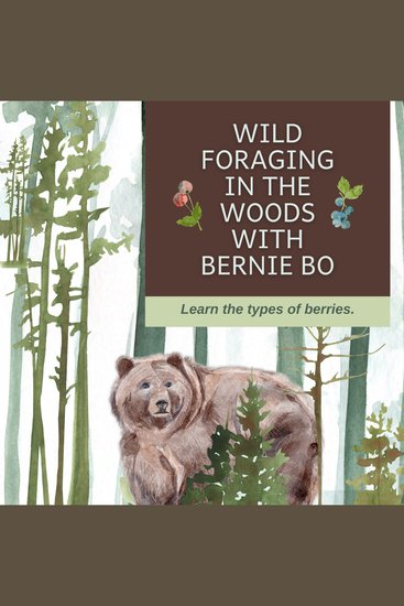 Wild Foraging In The Woods With Bernie Bo - Learn The Types Of Berries - cover