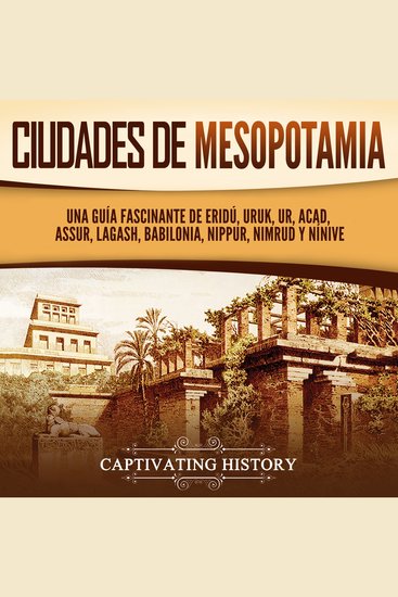 Ciudades de Mesopotamia: Una guía fascinante de Eridú Uruk Ur Acad Assur Lagash Babilonia Nippur Nimrud y Nínive - cover