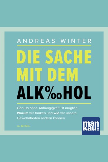 Die Sache mit dem Alkohol (Hörbuch mit Audio-Coaching) - Genuss ohne Abhängigkeit ist möglich: Warum wir trinken und wie wir unsere Gewohnheiten ändern können - cover