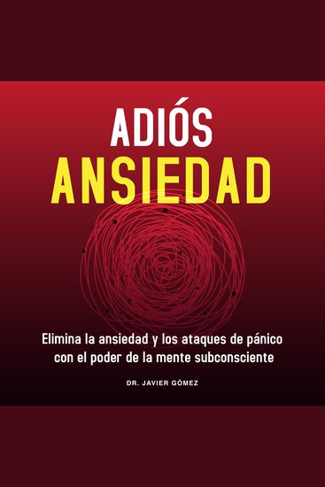 Adiós Ansiedad - Elimina a ansiedad y los ataques de pánico con el poder de la mente subconsciente - cover