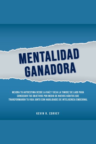 Mentalidad Ganadora - Mejora Tu Autoestima Desde La Raíz Y Deja La Timidez De Lado Para Conseguir Tus Objetivos Por Medio De Nuevos Hábitos Que Transformarán Tu Vida Junto Con Habilidades De Inteligencia Emocional - cover