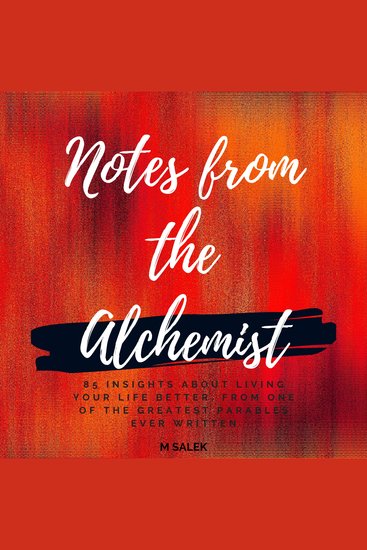 Notes From The Alchemist - 85 Insights About Living Your Life Better From One of the Greatest Parables Ever Written Full of Practical Insights & Wisdom for a More Holistic Life - cover