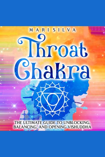 Throat Chakra: The Ultimate Guide to Unblocking Balancing and Opening Vishuddha - cover