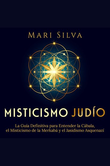 Misticismo judío: La guía definitiva para entender la Cábala el misticismo de la Merkabá y el jasidismo asquenazí - cover