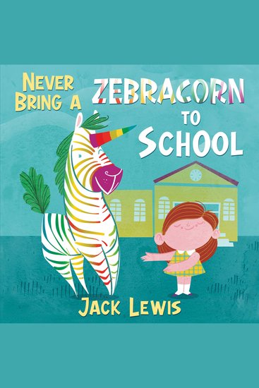 Never Bring a Zebracorn to School - A funny rhyming storybook for early readers - cover