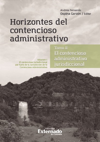 Horizontes del contencioso administrativo - Tomo II El Contencioso Administrativo jurisdiccional Volumen I: El contencioso jurisdiccional por fuera de la Jurisdicción de lo Contencioso Administrativo - cover