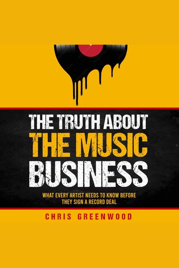 The Truth About the Music Business - What Every Artist Needs to Know Before They Sign a Record Deal - cover