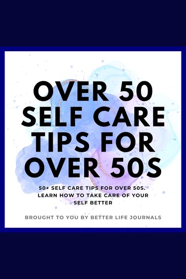 Over 50 Self Care Tips for Over 50s - 50+ Self Care Tips for Over 50s Learn How to Take Care of Yourself Better - cover