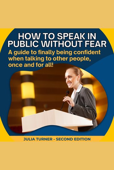 How to speak in public without fear - A guide to finally being confident when talking to other people once and for all! - cover