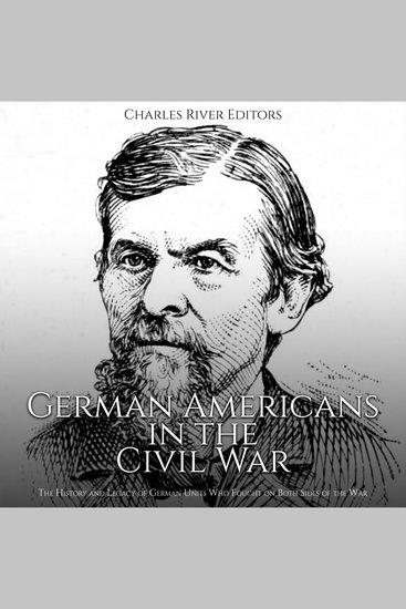 German Americans in the Civil War: The History and Legacy of German Units Who Fought on Both Sides of the War - cover
