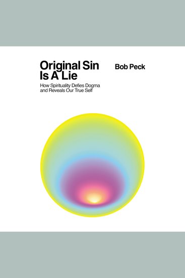 Original Sin Is A Lie - How Spirituality Defies Dogma and Reveals Our True Self - cover