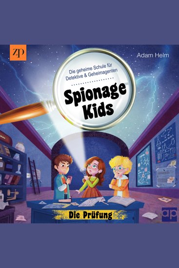 Spionage Kids - Die geheime Schule für Detektive und Geheimagenten - Die Prüfung (Band 1) - cover