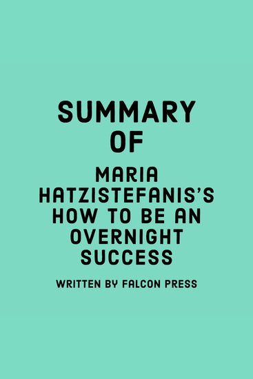 Summary of Maria Hatzistefanis’s How to Be an Overnight Success - cover