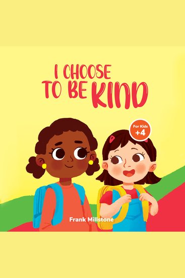 I Choose to Be Kind: A Book to Teach Children The Power of Kindness Sharing and Being Generous - cover