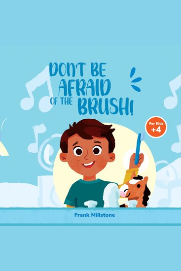 Don't Be Afraid of The Brush! Good Hygiene of The Teeth A Book to Teach The Habit of Brushing Teeth - cover