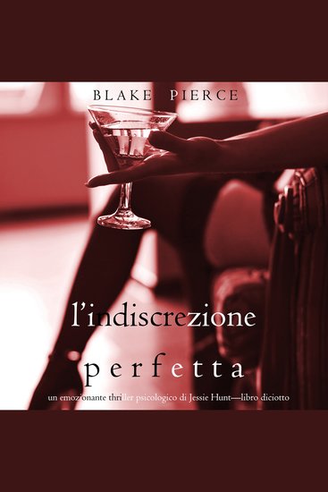 L’Indiscrezione Perfetta (Un emozionante thriller psicologico di Jessie Hunt—Libro Diciotto) - Digitally narrated using a synthesized voice - cover