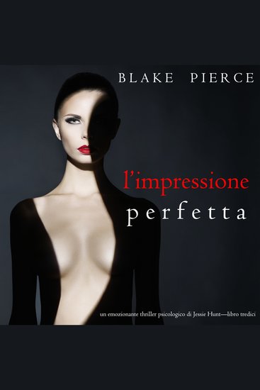 L’Impressione Perfetta (Un emozionante thriller psicologico di Jessie Hunt—Libro Tredici) - Digitally narrated using a synthesized voice - cover