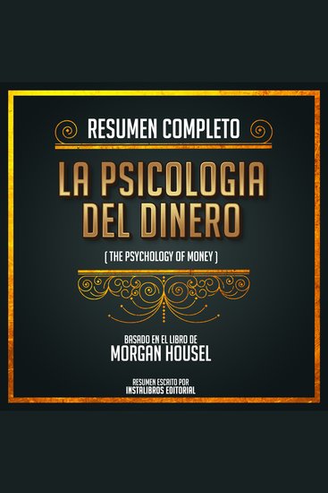 Resumen Completo: La Psicologia Del Dinero (The Psychology Of Money) - Basado En El Libro De Morgan Housel - cover