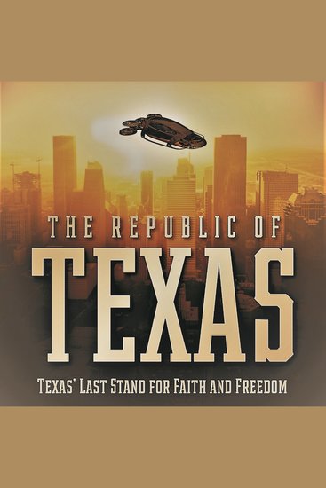The Republic Of Texas - "Texas' Last Stand for Faith and Freedom" - cover