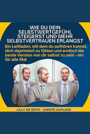 Wie du dein Selbstwertgefühl aufbauen kan - Ein Leitfaden mit dem du aufhören kannst dich deprimiert zu fühlen und endlich die beste Version von dir selbst zu sein - ein für alle Mal - cover