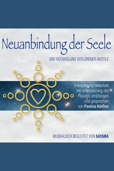 NEUANBINDUNG DER SEELE Rückholung verlorener Anteile (Doppel-Set) - Energetische Heilarbeit mit Unterstützung der Plejader (inkl Heilsymbol) - cover