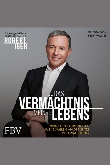 Das Vermächtnis meines Lebens - Meine Erfolgsprinzipien aus 15 Jahren an der Spitze von Walt Disney - cover