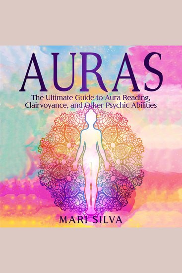 Auras: The Ultimate Guide to Aura Reading Clairvoyance and Other Psychic Abilities - cover