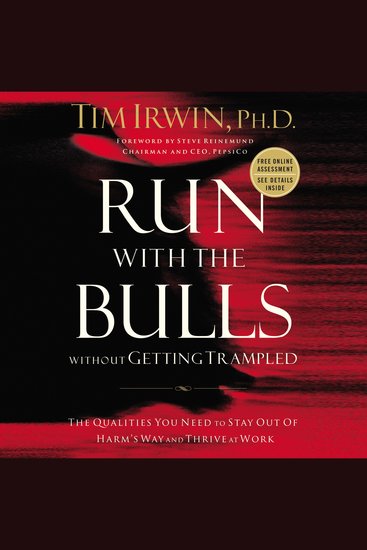 Run With the Bulls Without Getting Trampled - The Qualities You Need to Stay Out of Harm's Way and Thrive at Work - cover