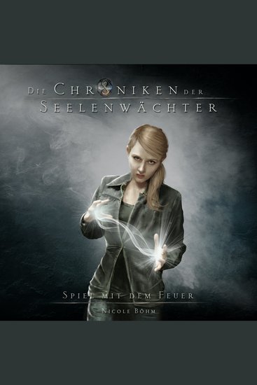 Spiel mit dem Feuer - Die Chroniken der Seelenwächter Band 6 (Ungekürzt) - cover