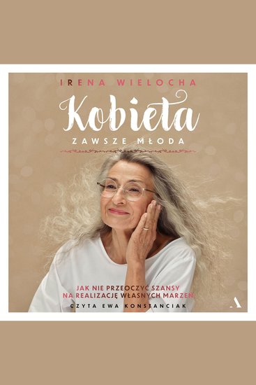 Kobieta zawsze młoda - Jak nie przeoczyć szansy na realizację własnych marzeń - cover