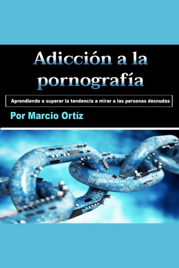 Adicción a la pornografía - Aprendiendo a superar la tendencia a mirar a las personas desnudas - cover