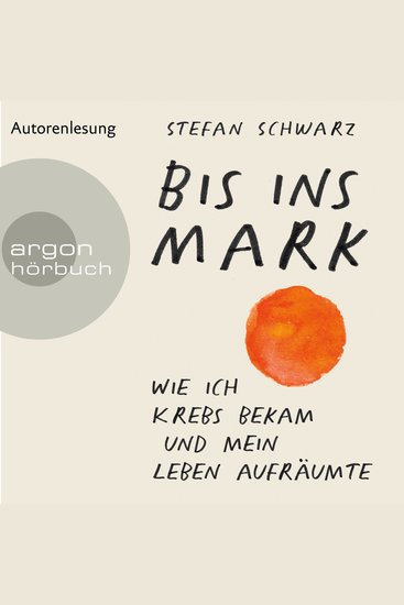 Bis ins Mark - Wie ich Krebs bekam und mein Leben aufräumte (Ungekürzte Autorenlesung) - cover