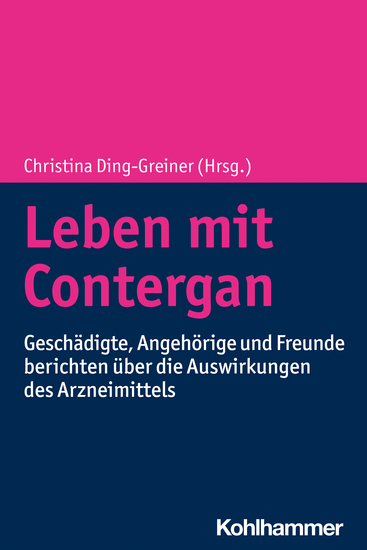 Leben mit Contergan - Geschädigte Angehörige und Freunde berichten über die Auswirkungen des Arzneimittels - cover