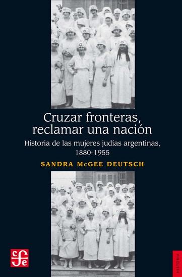 Cruzar fronteras reclamar una Nación - Historia de las mujeres judías argentinas 1880-1955 - cover