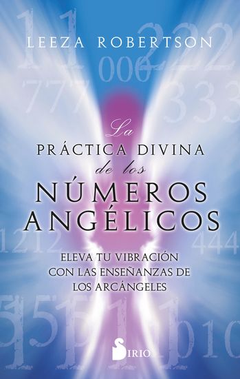 La práctica divina de los números angélicos - Eleva tu vibración con las enseñanzas de los arcángeles - cover