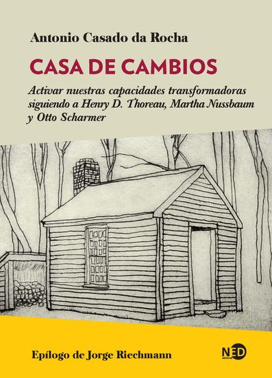 Casa de cambios - Activar nuestras capacidades transformadoras siguiendo a Henry D Thoreau Martha Nussbaum y Otto Scharmer - cover