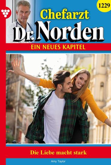 Die Liebe macht stark! - Chefarzt Dr Norden 1229 – Arztroman - cover