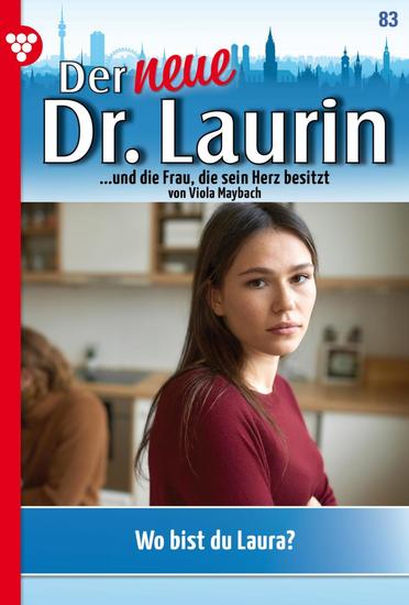Wo bist du Laura? - Der neue Dr Laurin 83 – Arztroman - cover