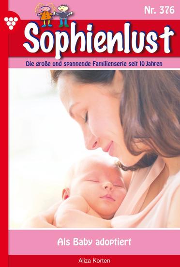 Als Baby adoptiert - Sophienlust 376 – Familienroman - cover