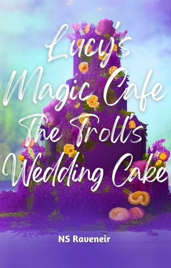 Lucy's Magic Cafe : The Troll's Wedding Cake - cover