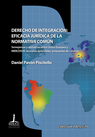 Derecho de integración: eficacia jurídica de la normativa común - Semejanzas y asimetrías entre Unión Europea y MERCOSUR lecciones aprendidas propuestas de solución - cover