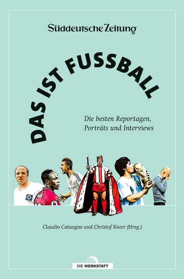 Das ist Fußball - Die besten Reportagen Porträts und Interviews - cover