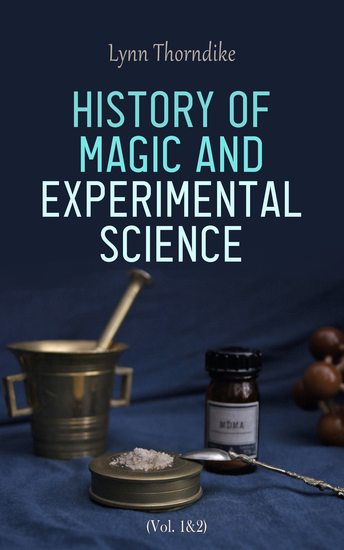 History of Magic and Experimental Science (Vol 1&2) - Study on Alchemy & Pseudoscience During the First Thirteen Centuries of Our Era - cover
