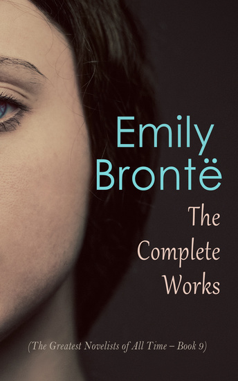 Emily Brontë: The Complete Works (The Greatest Novelists of All Time – Book 9) - Complete Fiction and Poetry - cover
